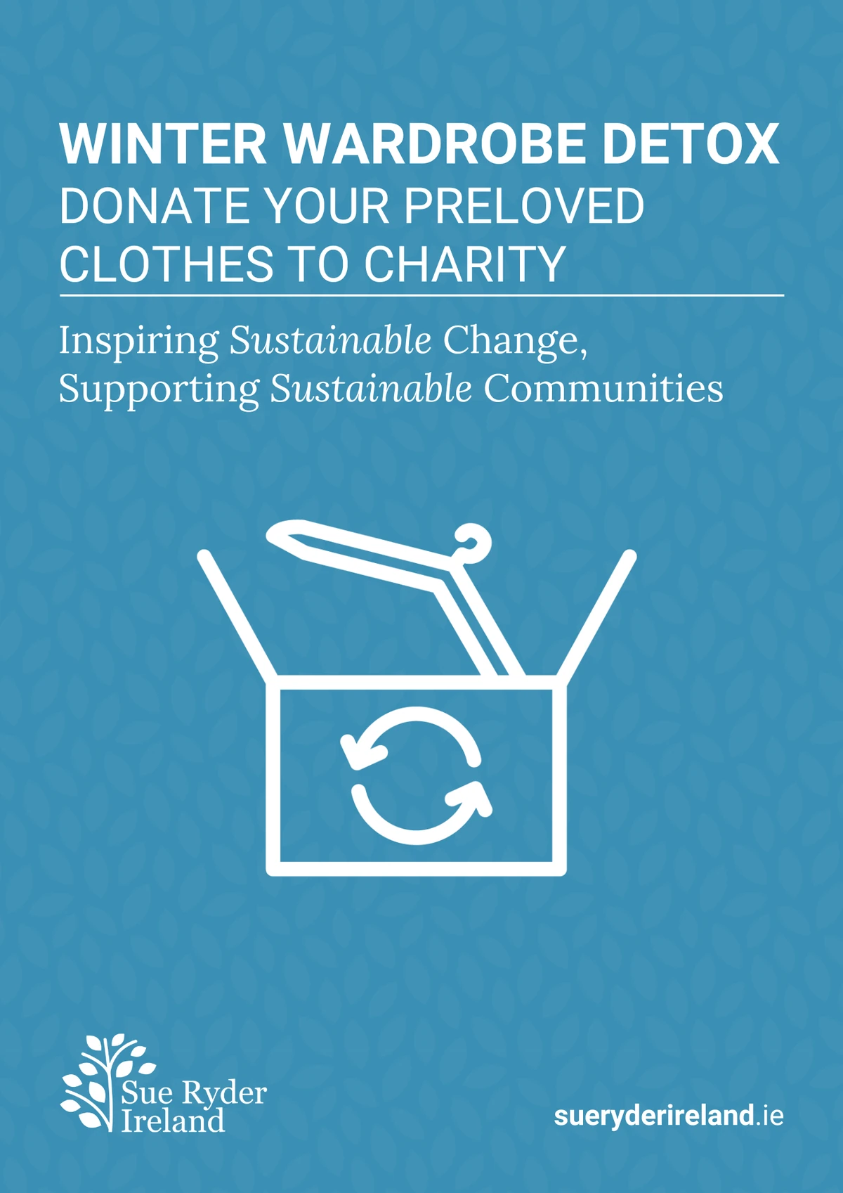 Poster, Winter Wardrobe Detox, Donate your preloved clothes to charity. Sue Ryder Ireland. Inspiring sustainable change and supporting sustainable communities'. blue background white text Sue Ryder Ireland charity